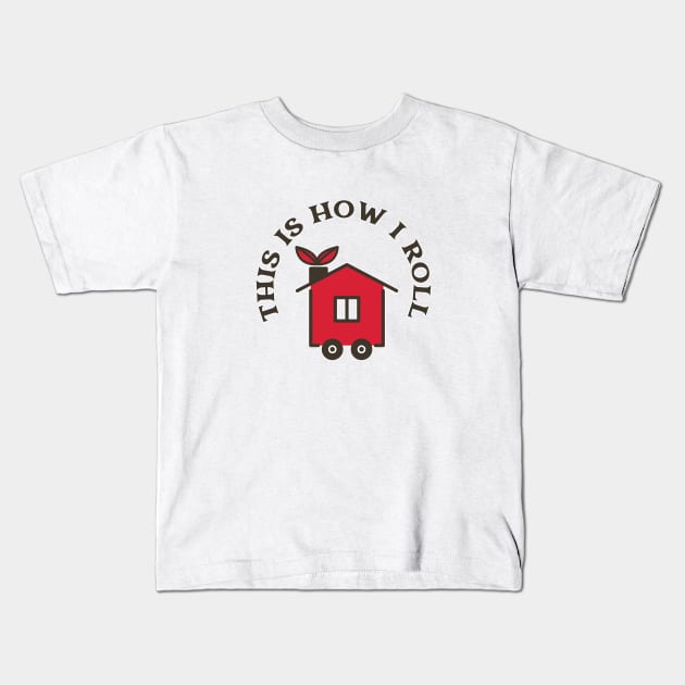 This Is How I Roll In My Tiny House Kids T-Shirt by iosta